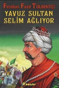 yavuz-sultan-selim-agliyor-kitap-ozeti